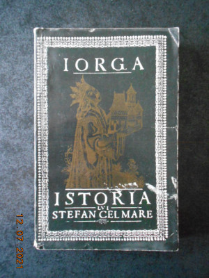 NICOLAE IORGA - ISTORIA LUI STEFAN CEL MARE PENTRU POPORUL ROMAN foto