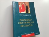 PETER BROWN, INTEMEIEREA CRESTINISMULUI OCCIDENTAL. TRIUMF SI DIVERSITATE 200-1000 D. CR.