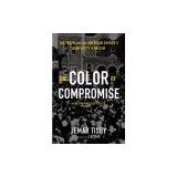 The Color of Compromise: The Truth about the American Church's Complicity in Racism