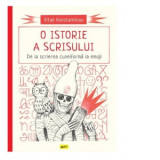 O istorie a scrisului. De la scrierea cuneiforma la emoji - Vitali Konstantinov, Bianca Sahighian