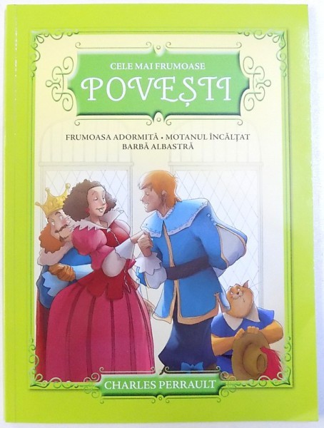 CELE MAI FRUMOASE POVESTI : FRUMOASA ADORMITA , MOTANUL INCALTAT , BARBA ALBASTRA de CHARLES PERRAULT , 2018