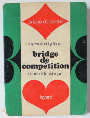 BRIDGE DE COMPETITION , ESPRIT ET TECHNIQUE by B. GAROZZO et I. YALLOUZE , 1968 , PREZINTA URME DE UZURA SI DE INDOIRE foto