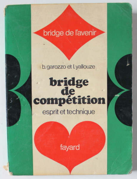 BRIDGE DE COMPETITION , ESPRIT ET TECHNIQUE by B. GAROZZO et I. YALLOUZE , 1968 , PREZINTA URME DE UZURA SI DE INDOIRE