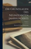 Die Grundlagen Des Neunzehnten Jahrhunderts; Volume 1