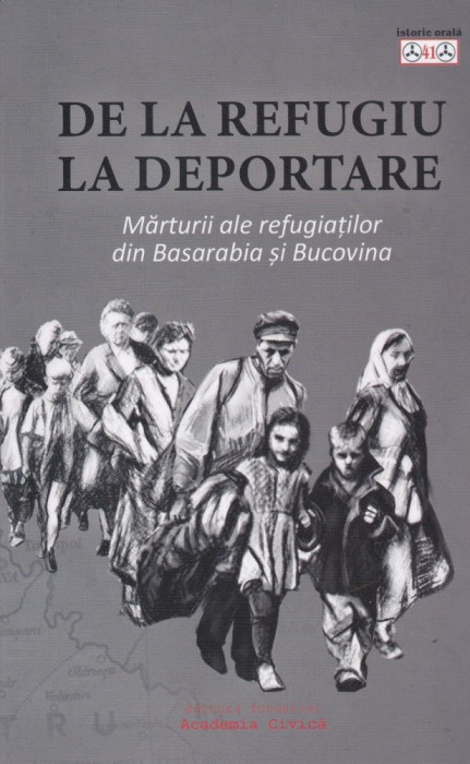 AS - GEORGETA POP - DE LA REFUGIU LA DEPORTARE, marturii ale refugiatilor din Basarabia si Bucovina