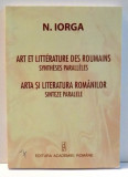 ARTA SI LITERATURA ROMANILOR SINTEZE PARALELE de N. IORGA , 2008