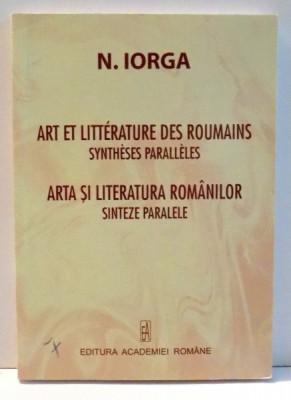 ARTA SI LITERATURA ROMANILOR SINTEZE PARALELE de N. IORGA , 2008 foto