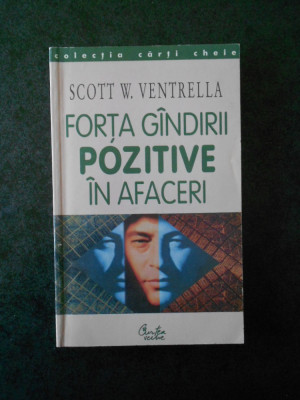 SCOTT W. VENTRELLA - FORTA GANDIRII POZITIVE IN AFACERI foto