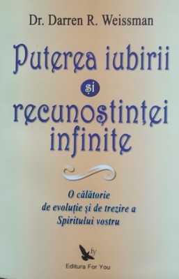 Puterea Iubirii Si Recunostintei Infinite - Darren R. Weissman foto