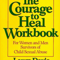 The Courage to Heal Workbook: For Women and Men Survivors of Child Sexual Abuse