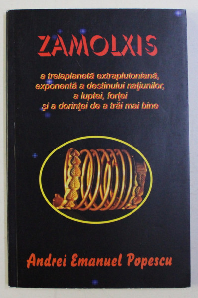 ZAMOLXIS , A TREIA PLANETA EXTRA-PLUTONIANA , EXPONENTA A DESTINULUI NATIVILOR , A LUPTEI , FORTEI SI A DORINTEI DE A TRAI MAI BINE de ANDREI EMANUEL