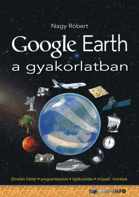 Google Earth a gyakorlatban - Elm&amp;Atilde;&amp;copy;leti h&amp;Atilde;&amp;iexcl;tt&amp;Atilde;&amp;copy;r-programkezel&amp;Atilde;&amp;copy;s-t&amp;Atilde;&amp;iexcl;j&amp;Atilde;&amp;copy;koz&amp;Atilde;&amp;sup3;d&amp;Atilde;&amp;iexcl;s-m&amp;Aring;&amp;plusmn;szaki m&amp;Atilde;&amp;copy;r&amp;Atilde;&amp;copy;sek - Nagy R&amp;Atilde;&amp;sup3;bert foto