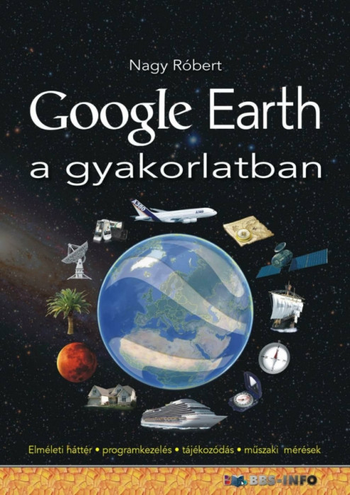 Google Earth a gyakorlatban - Elm&Atilde;&copy;leti h&Atilde;&iexcl;tt&Atilde;&copy;r-programkezel&Atilde;&copy;s-t&Atilde;&iexcl;j&Atilde;&copy;koz&Atilde;&sup3;d&Atilde;&iexcl;s-m&Aring;&plusmn;szaki m&Atilde;&copy;r&Atilde;&copy;sek - Nagy R&Atilde;&sup3;bert