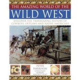 The Amazing World Of The Wild West Discover The Trailblazing History Of Cowboys Outlaws And Native Americans