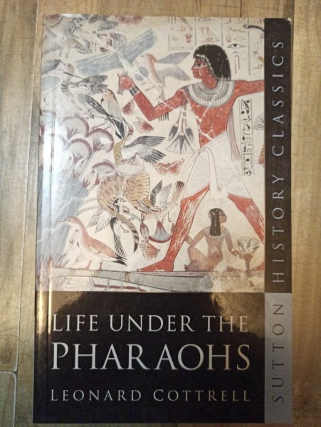 Leonard Cottrell - Life Under the Pharaohs