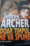 DOAR TIMPUL NE VA SPUNE JEFFREY ARCHER