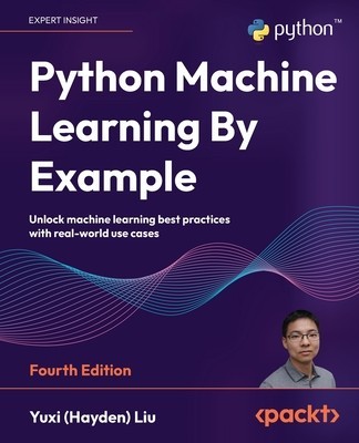 Python Machine Learning By Example - Fourth Edition: Unlock machine learning best practices with real-world use cases foto