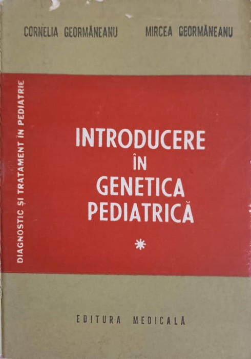INTRODUCERE IN GENETICA PEDIATRICA VOL.1-CORNELIA GEORMANEANU, MIRCEA GEORMANEANU-217333