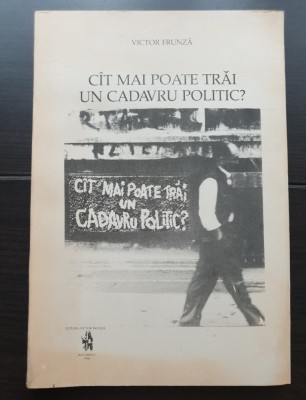 C&amp;acirc;t mai poate trăi un cadavru politic? Texte de exil - Victor Frunză foto