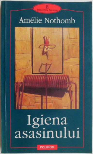 Igiena asasinului &ndash; Amelie Nothomb
