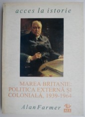 Marea Britanie: Politica externa si coloniala, 1939-1964 &ndash; Alan Farmer