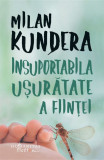 Insuportabila Usuratate a Fiintei - Milan Kundera - Roman Beletristica