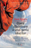 Opera sf&acirc;şietoare a unui geniu năucitor - Paperback brosat - Dave Eggers - Humanitas Fiction