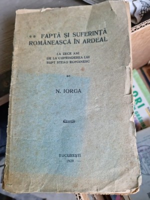 N. Iorga - Fapta si Suferinta Romaneasca in Ardeal foto