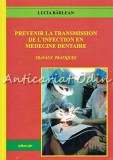 Cumpara ieftin Prevenir La Transmission De L&#039;Infection En Medicine Dentaire - Lucia Barlean