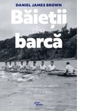 Baietii din barca. Noua americani si legendara lor cursa pentru aur la Olimpiada de la Berlin din 1936 - Smaranda Nistor, Mihaela Sofonea, Daniela Fud