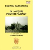 In lanturi pentru pamant. O &amp;amp;nbsp;convorbire cu Traian Calin Uba - Traian Calin Uba