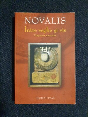 Novalis &amp;ndash; Intre veghe si vis. Fragmente romantice foto