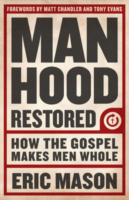 Manhood Restored: How the Gospel Makes Men Whole foto