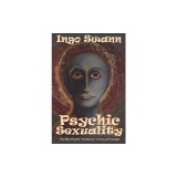 Psychic Sexuality: The Bio-Psychic &amp;quot;Anatomy&amp;quot; of Sexual Energies