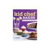 Kid Chef Bakes: The Kids Cookbook for Aspiring Bakers