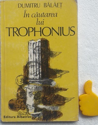 In cautarea lui Trophonius Dumitru Balaet foto