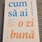 Cum sa ai o zi buna Caroline Webb