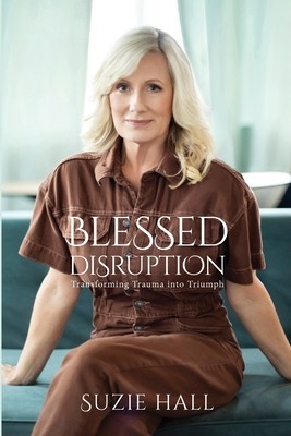 Blessed Disruption: Transforming Trauma into Triumph