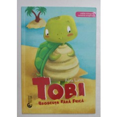 TOBI - BROSCUTA FARA FRICA de ADINA LATES , ILUSTRATII de ANDREEA CHELE , 2019