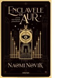Enclavele de aur (Seria Scoala Solomonarilor, partea a III-a) - Naomi Novik, Irina Ornea