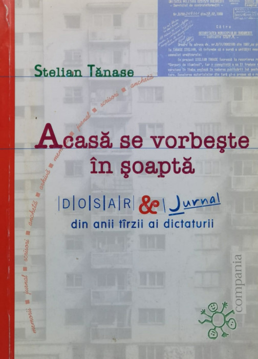 Acasa Se Vorbeste In Soapta. Dosar De Jurnal Din Anii Tarzii - Stelian Tanase ,558804