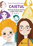 Cumpara ieftin Caietul - Roman ilustrat pentru copiii care cresc mari, volumul II | Ioana Chicet-Macoveiciuc