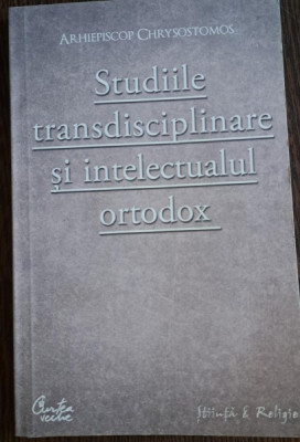 ARHIEPISCOP CHRYSOSTOMOS - STUDIILE TRANSDISCIPLINARE SI INTELECTUALUL ORTODOX foto