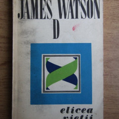 James D. Watson - Elicea vietii. O relatare personala asuprea descoperiri...
