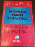 PROZA FANTASTICA, DOMNISOARA CHRISTINA - MIRCEA ELIADE, 1994, stare buna