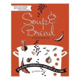 The Soup &amp; Bread Cookbook