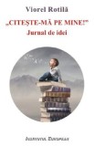 Citeste-ma pe mine. Jurnal de idei - Viorel Rotila