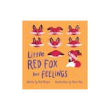 Little Red Fox Has Feelings: A Book about Exploring Emotions