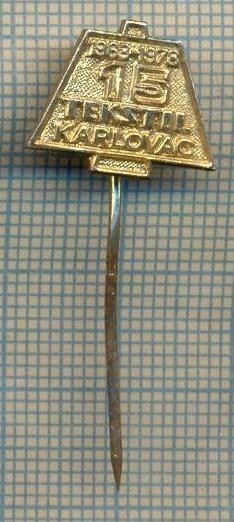 Y 1354 INSIGNA-TEKSTIL -KARLOVAC -CROATIA - IUGOSLAVIA -PENTRU COLECTIONARI