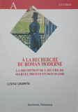 A LA RECHERCHE DU ROMAN MODERNE. LA RECEPTION DE L&#039;OEUVRE DE MARCEL PROUST EN ROUMANIE-LIVIU LEONTE